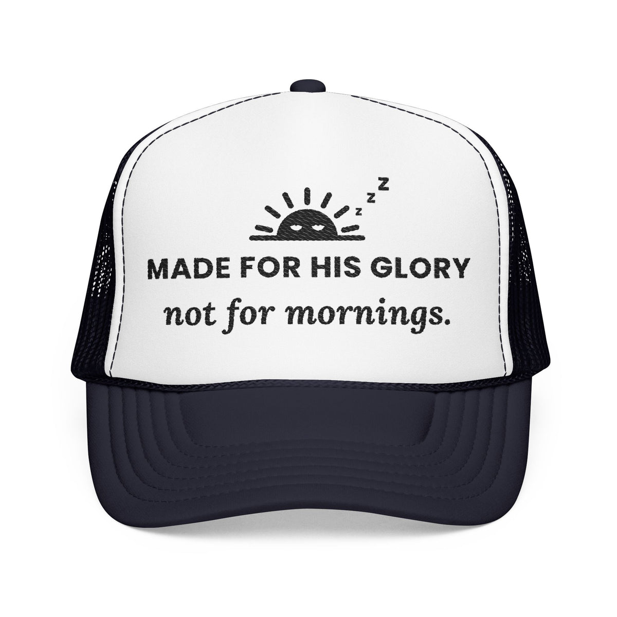His Glory Cap in dark navy and white (as photographed), front view: sleepy sunrise with MADE FOR HIS GLORY not for mornings., Isaiah 43:7 (KJV)