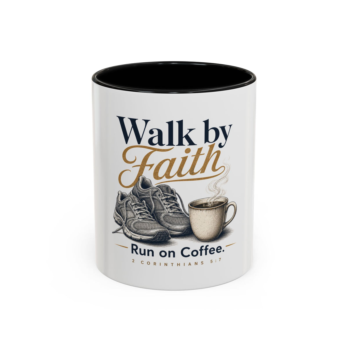 Walk by Faith Mug, mug, Black inside and handle, front view, WALK BY FAITH. RUN ON COFFEE., 2 Corinthians 5:7 (KJV)