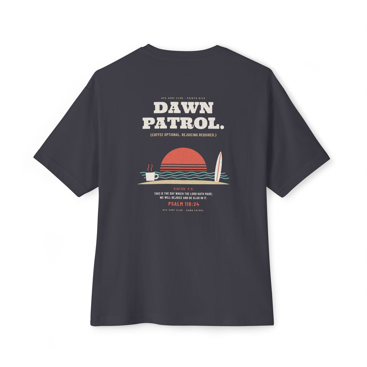 Dawn Patrol Surf Tee, Dark Grey, back view, DAWN PATROL. (COFFEE OPTIONAL. REJOICING REQUIRED.) Psalm 118:24 (KJV)