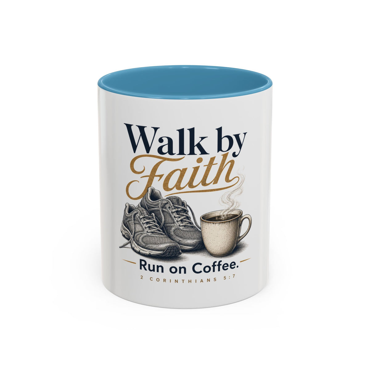 Walk by Faith Mug, mug, Light Blue inside and handle, front view, WALK BY FAITH. RUN ON COFFEE., 2 Corinthians 5:7 (KJV)