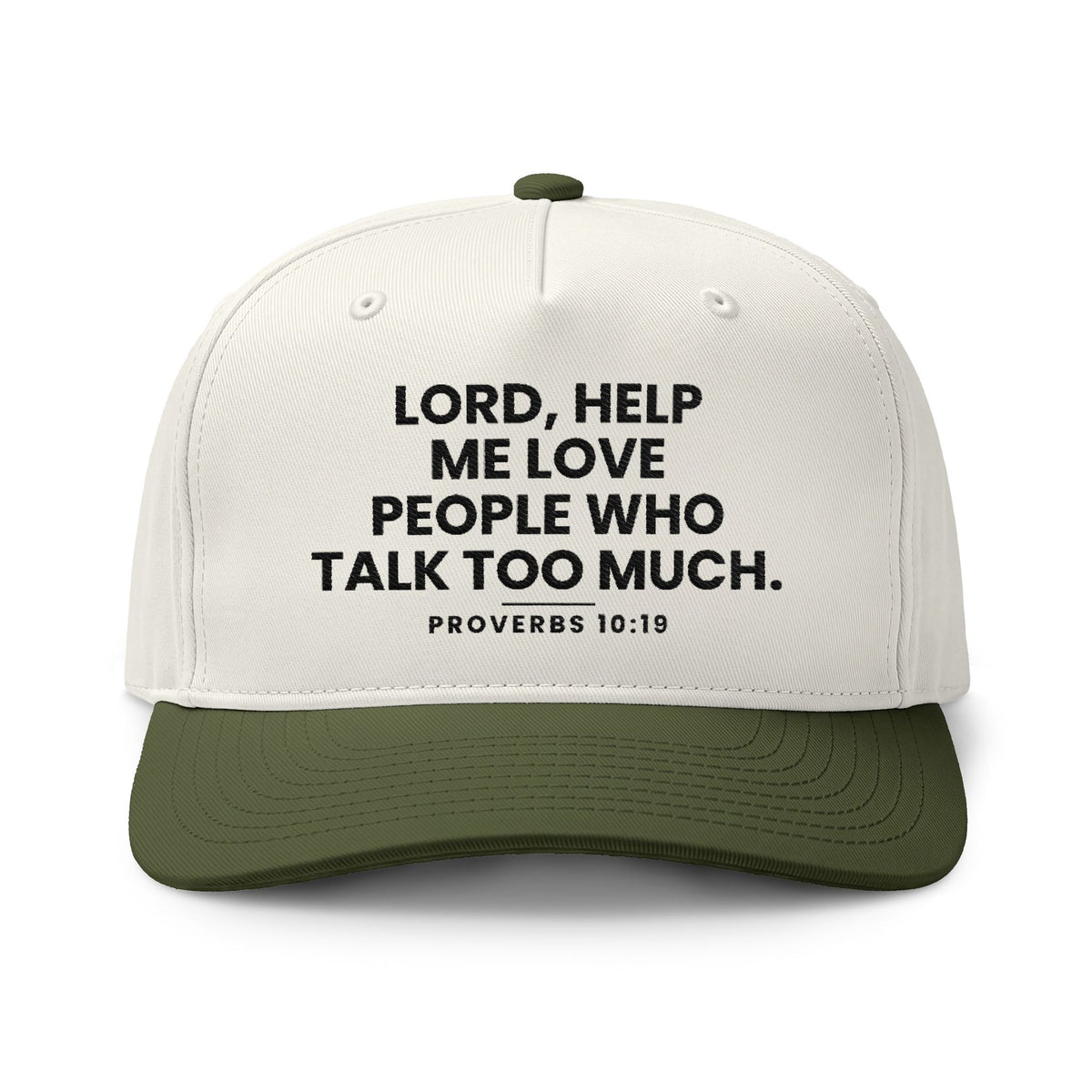 Love People Cap, Natural/Army, LORD, HELP ME LOVE PEOPLE WHO TALK TOO MUCH., Proverbs 10:19 (KJV)