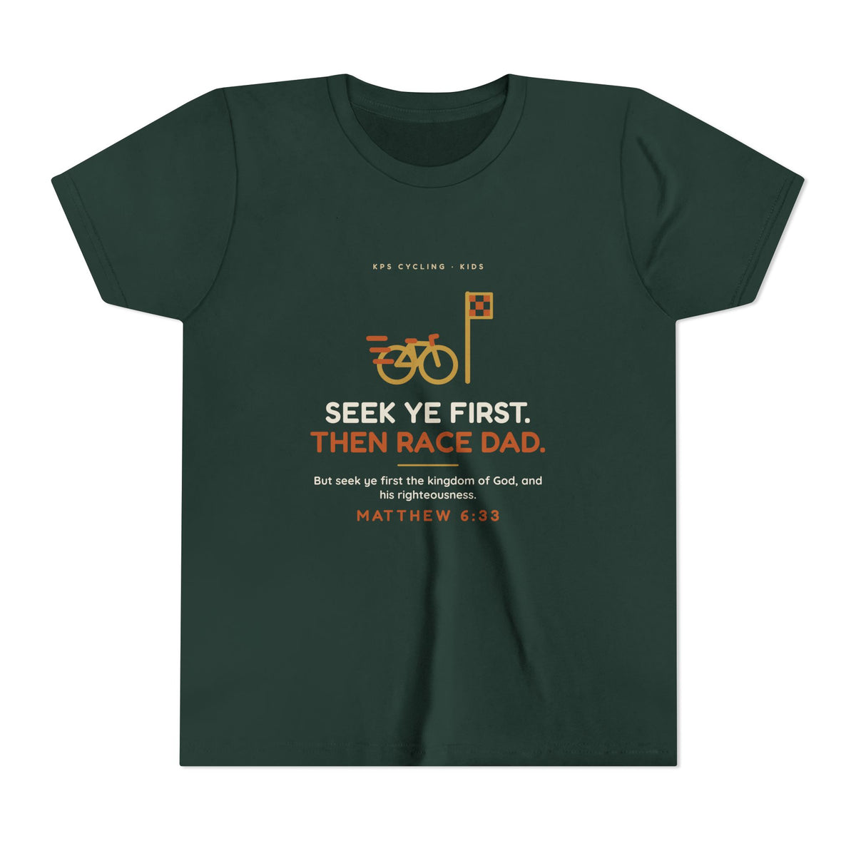 Seek Ye First, Then Race Dad Youth Tee, Forest, front view, SEEK YE FIRST. THEN RACE DAD. Matthew 6:33 (KJV)