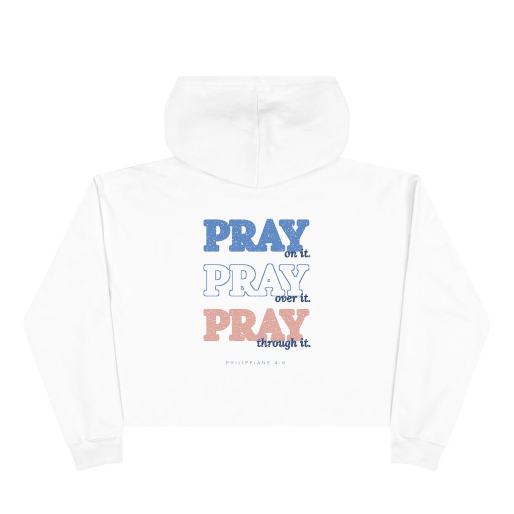 Pray Through It Cropped Hoodie, White, back view, PRAY ON IT. PRAY OVER IT. PRAY THROUGH IT. Philippians 4:6 (KJV)