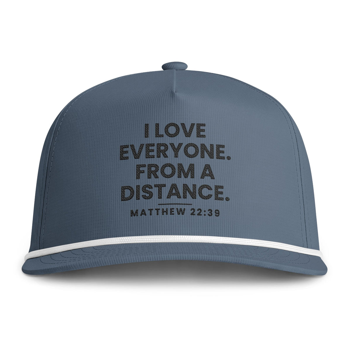 From a Distance Rope Cap, Blue Jean, I LOVE EVERYONE… FROM A DISTANCE., Matthew 22:39 (KJV)