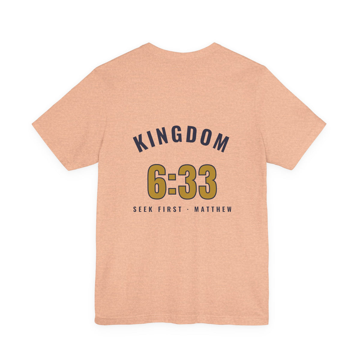 Kingdom 6:33 Tee, t-shirt, Heather Peach, back view, KINGDOM 6:33., Matthew 6:33 (KJV)