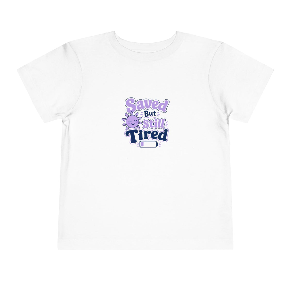 Saved But Still Tired Toddler Tee, toddler t-shirt, White, front view, SAVED BUT STILL TIRED., Matthew 11:28 (KJV)