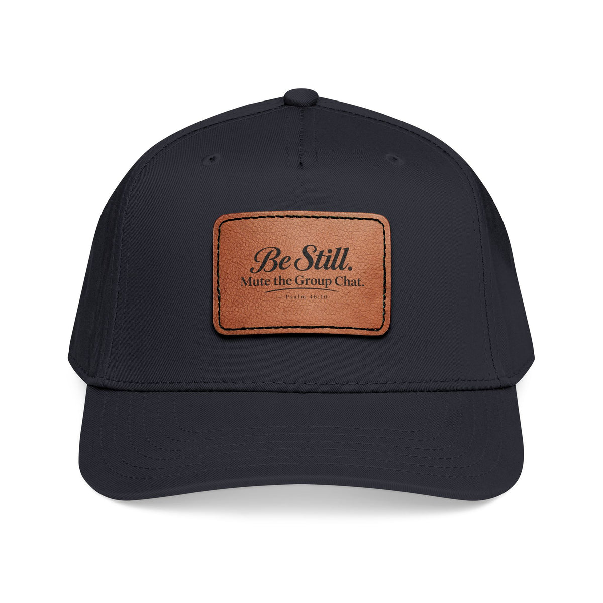 Be Still Mute the Group Chat Patch Cap, Black, front view, BE STILL. MUTE THE GROUP CHAT., Psalm 46:10 (KJV)