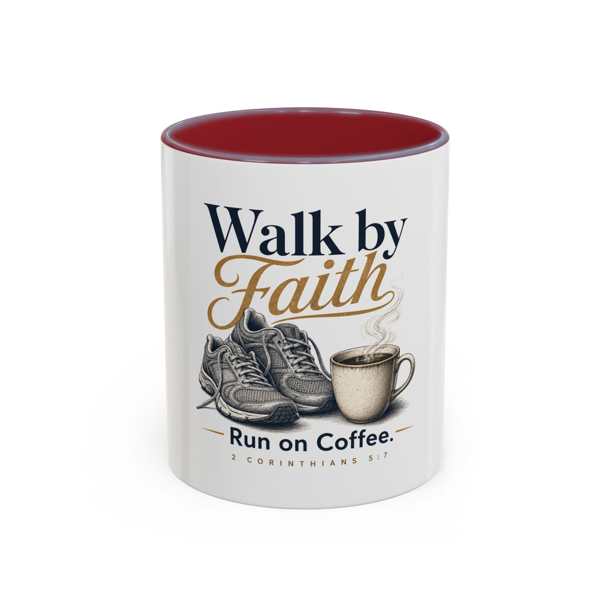 Walk by Faith Mug, mug, Maroon inside and handle, front view, WALK BY FAITH. RUN ON COFFEE., 2 Corinthians 5:7 (KJV)