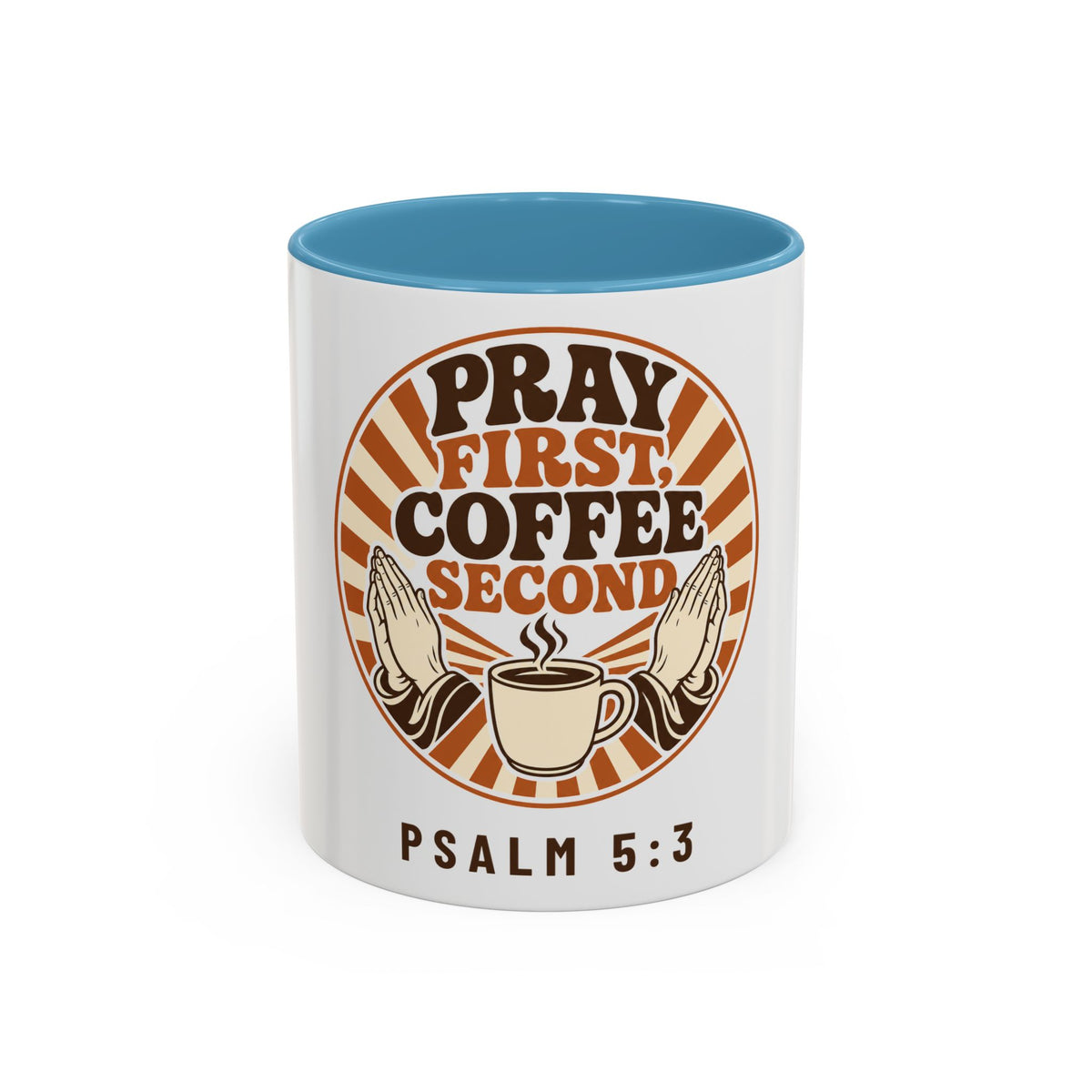 Pray First, Coffee Second Mug, mug, Light Blue inside and handle, front view, PRAY FIRST, COFFEE SECOND, Psalm 5:3 (KJV)