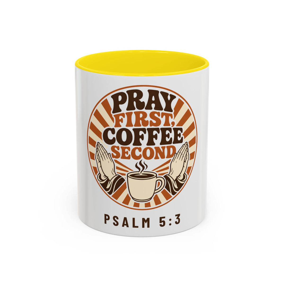 Pray First, Coffee Second Mug, mug, Yellow inside and handle, front view, PRAY FIRST, COFFEE SECOND, Psalm 5:3 (KJV)