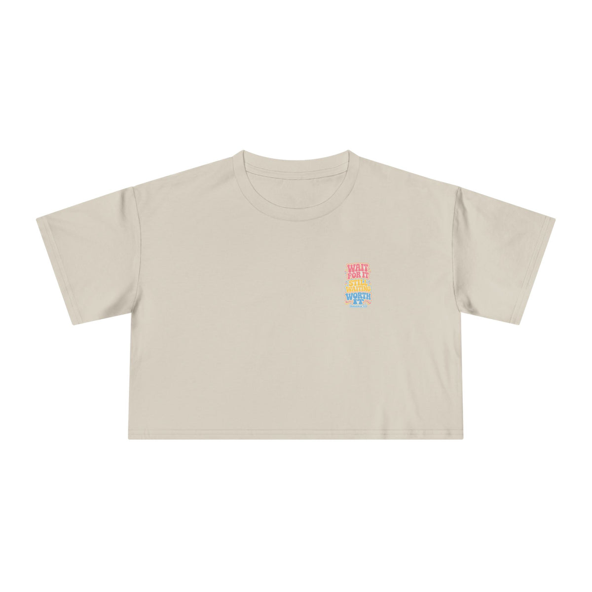 Wait For It Crop Tee, crop t-shirt, Bone, front view, WAIT FOR IT… STILL WAITING… WORTH IT., Habakkuk 2:3 (KJV)