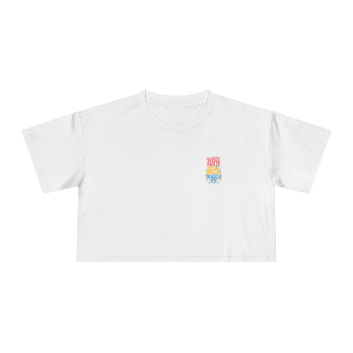 Wait For It Crop Tee, crop t-shirt, White, front view, WAIT FOR IT… STILL WAITING… WORTH IT., Habakkuk 2:3 (KJV)