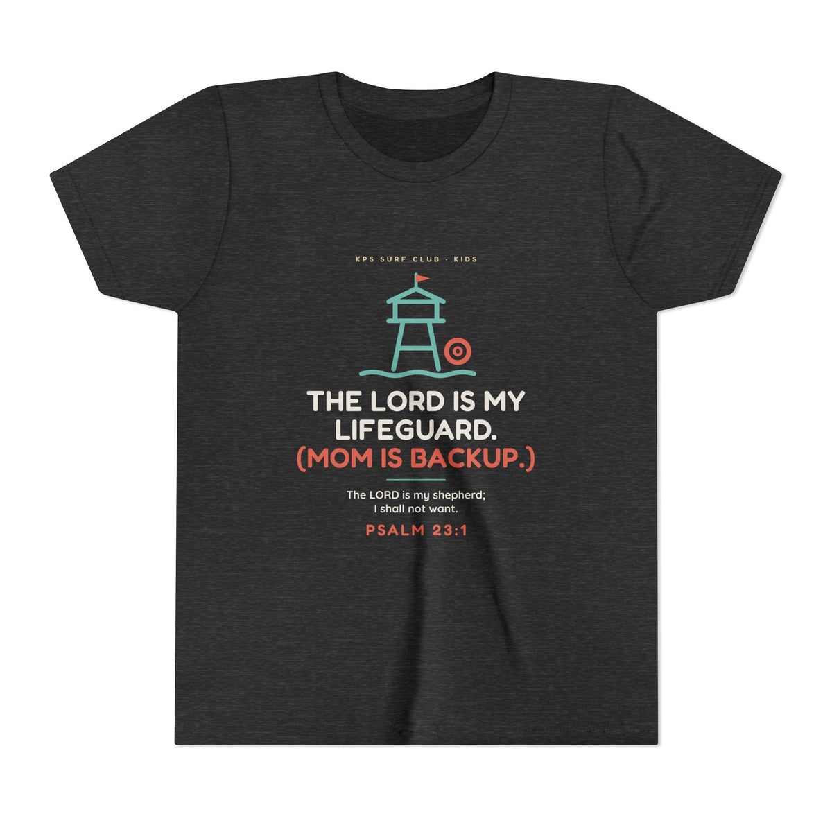 The Lord Is My Lifeguard (Mom Is Backup) Youth Tee, Dark Grey Heather, front view, THE LORD IS MY LIFEGUARD. (MOM IS BACKUP.) Psalm 23:1 (KJV)