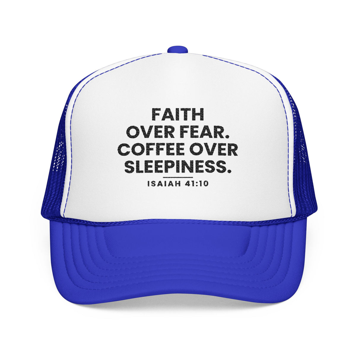 Faith Over Fear Trucker Cap in Royal/White, front view: FAITH OVER FEAR. COFFEE OVER SLEEPINESS. and ISAIAH 41:10 in black, Isaiah 41:10 (KJV)