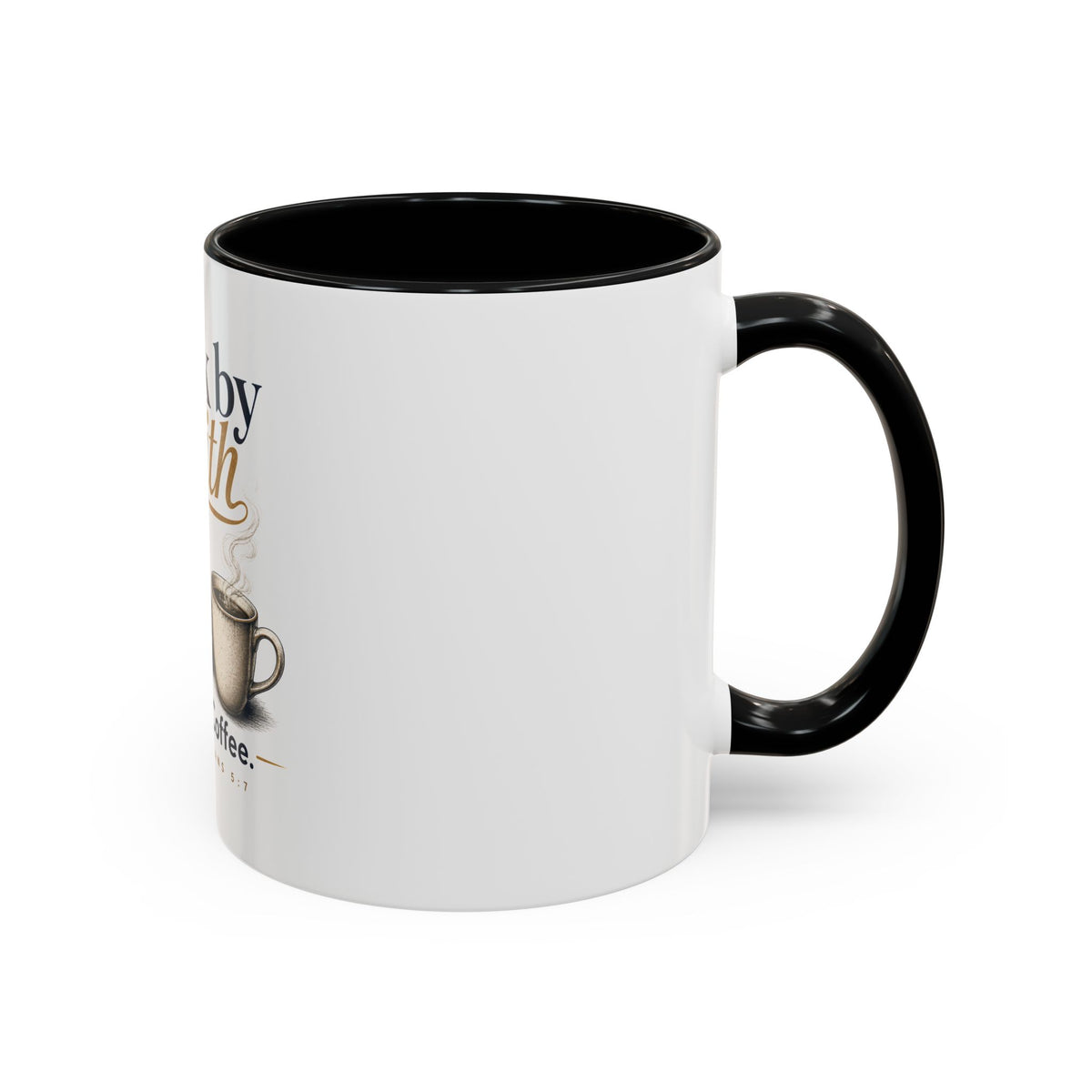 Walk by Faith Mug, mug, Black inside and handle, handle on the right, WALK BY FAITH. RUN ON COFFEE., 2 Corinthians 5:7 (KJV)