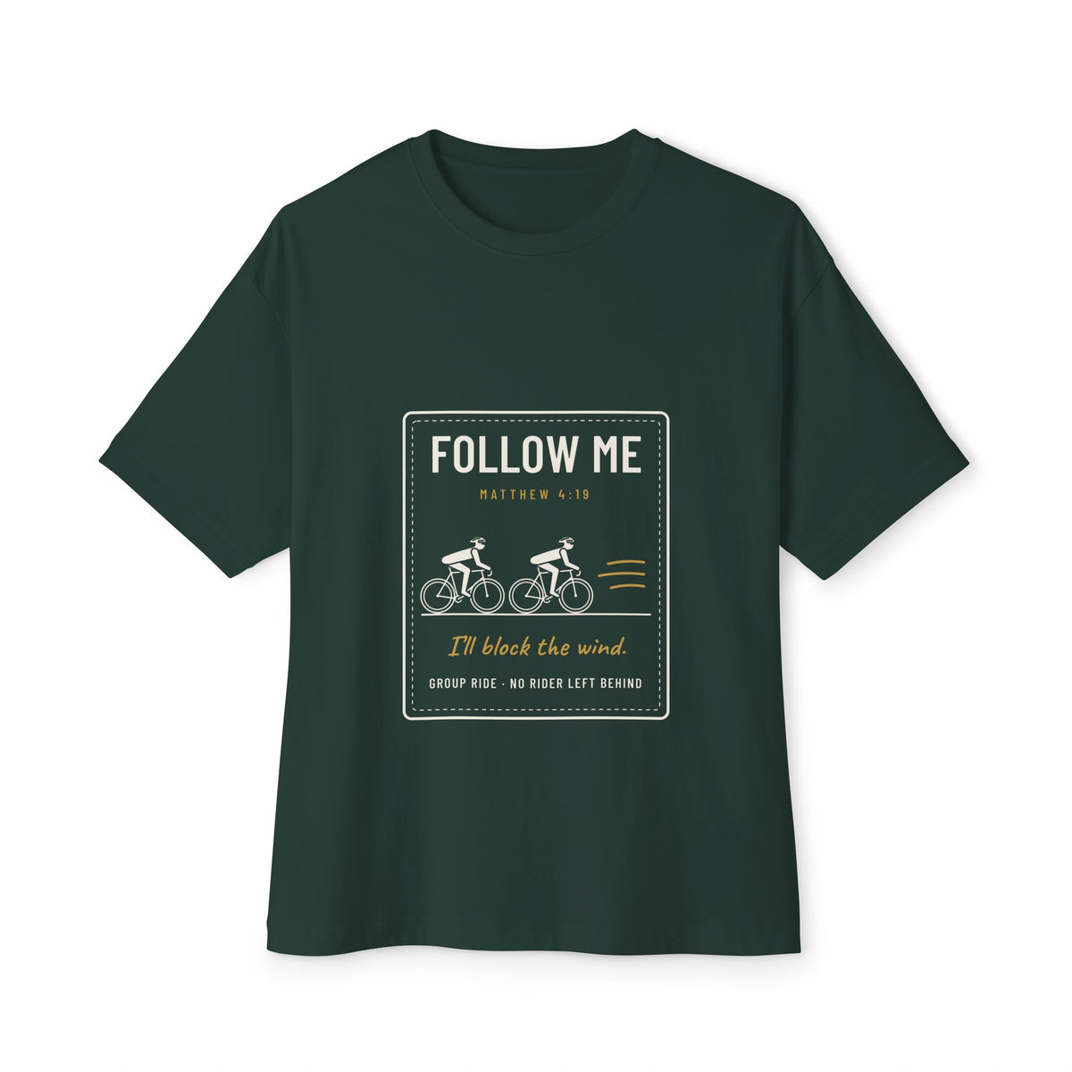 Follow Me (I'll Block the Wind) Cycling Tee, Forest, front view, FOLLOW ME. (I'LL BLOCK THE WIND.) Matthew 4:19 (KJV)