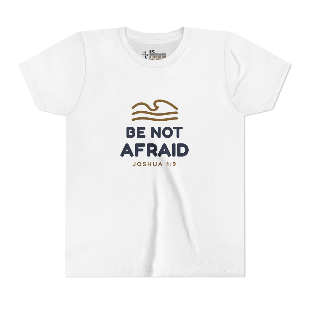 Be Not Afraid Youth Tee, White, front view, BE NOT AFRAID., Joshua 1:9 (KJV)
