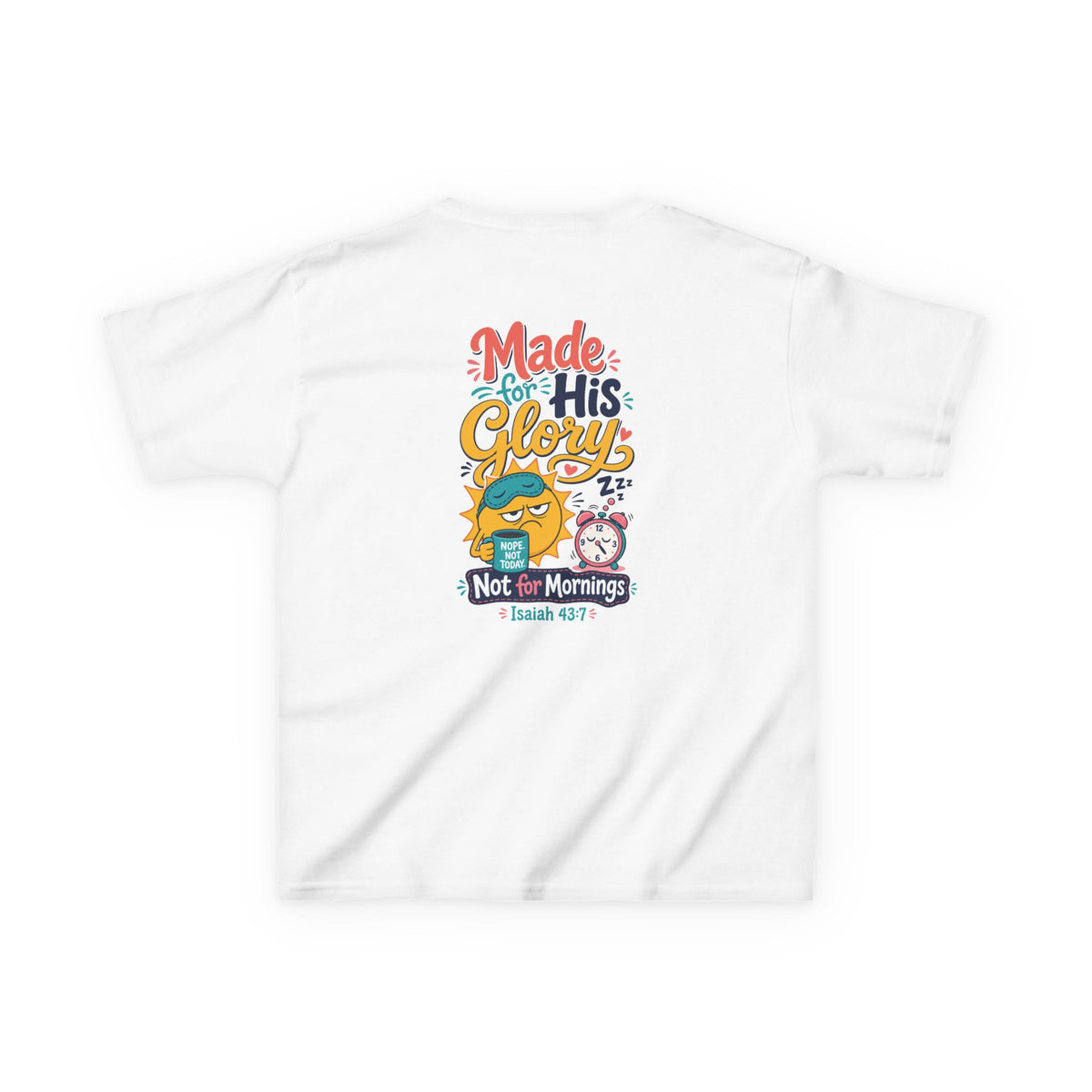 His Glory Kids Tee, kids' t-shirt, White, back view, MADE FOR HIS GLORY… NOT FOR MORNINGS., Isaiah 43:7 (KJV)