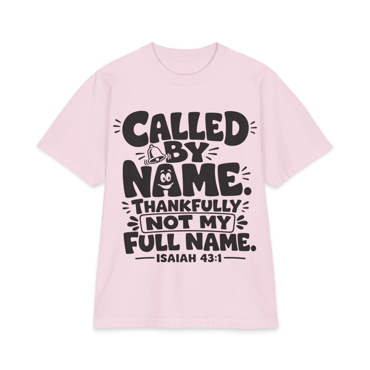 Called By Name Tee, t-shirt, Powder Pink, front view, CALLED BY NAME… THANKFULLY NOT MY FULL NAME., Isaiah 43:1 (KJV)