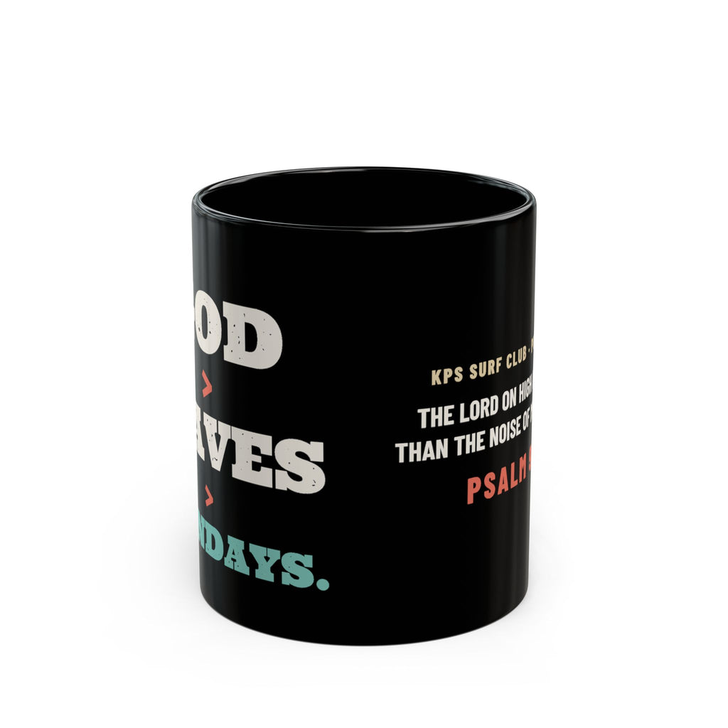 God > Waves > Mondays Black Mug, black 11 oz, side view, GOD > WAVES > MONDAYS. Psalm 93:4 (KJV)