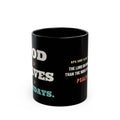 God > Waves > Mondays Black Mug, black 11 oz, side view, GOD > WAVES > MONDAYS. Psalm 93:4 (KJV)