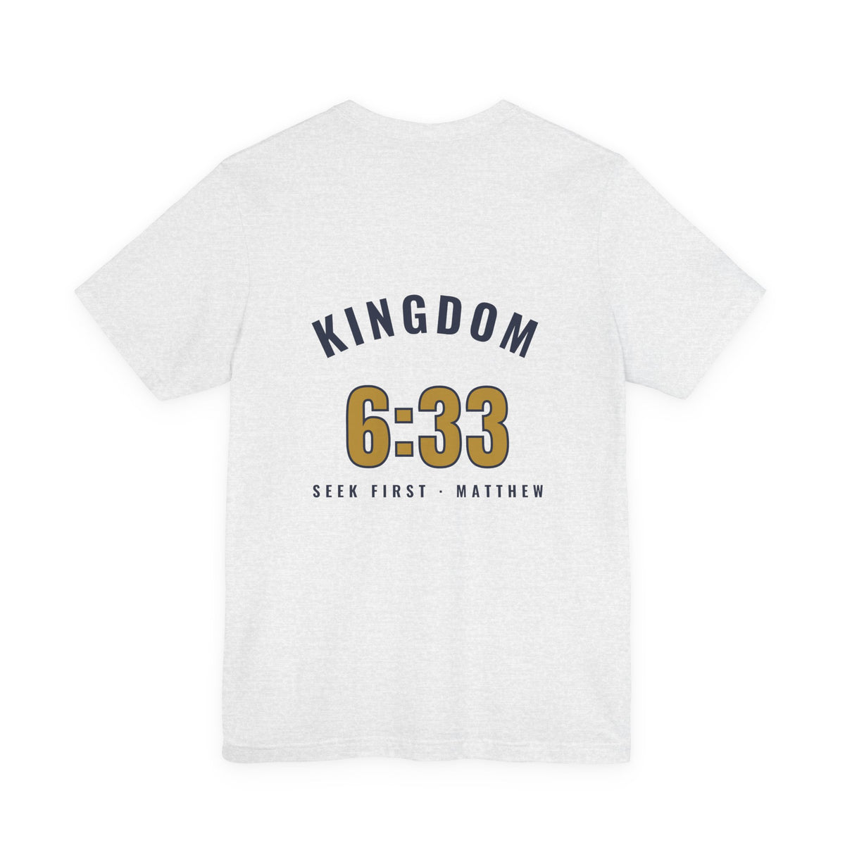 Kingdom 6:33 Tee, t-shirt, Ash, back view, KINGDOM 6:33., Matthew 6:33 (KJV)