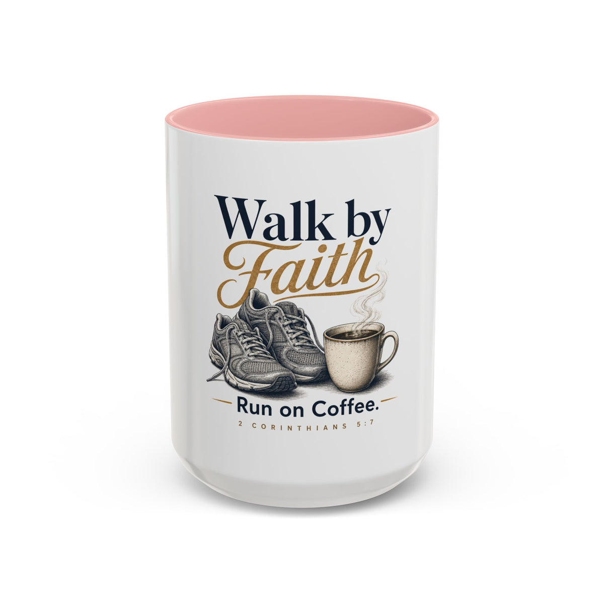 Walk by Faith Mug, mug, Pink inside and handle, front view, WALK BY FAITH. RUN ON COFFEE., 2 Corinthians 5:7 (KJV)