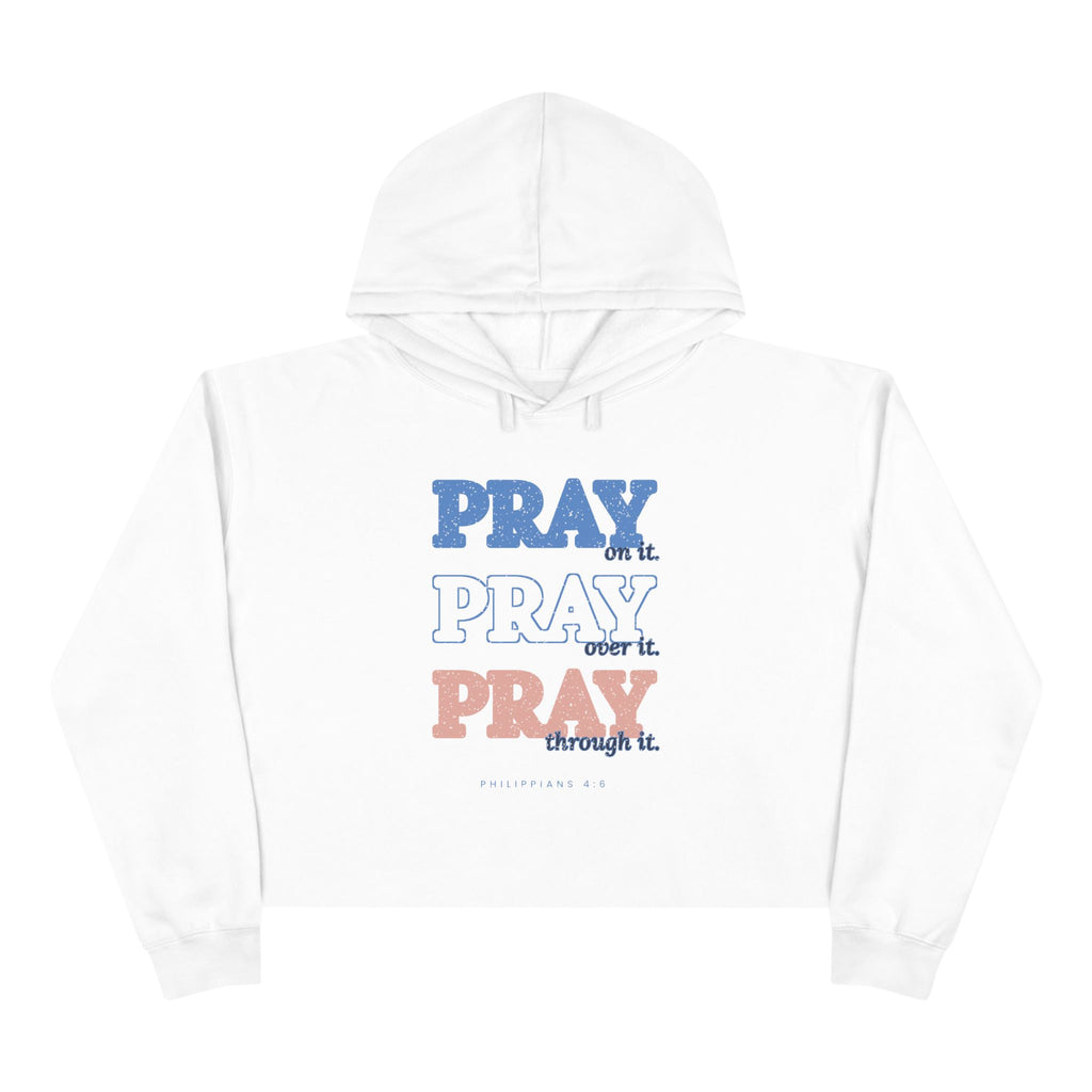 Pray Through It Cropped Hoodie, White, front view, PRAY ON IT. PRAY OVER IT. PRAY THROUGH IT. Philippians 4:6 (KJV)