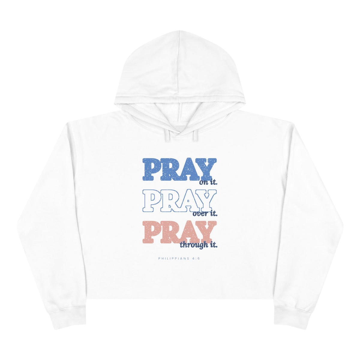 Pray Through It Cropped Hoodie, White, front view, PRAY ON IT. PRAY OVER IT. PRAY THROUGH IT. Philippians 4:6 (KJV)