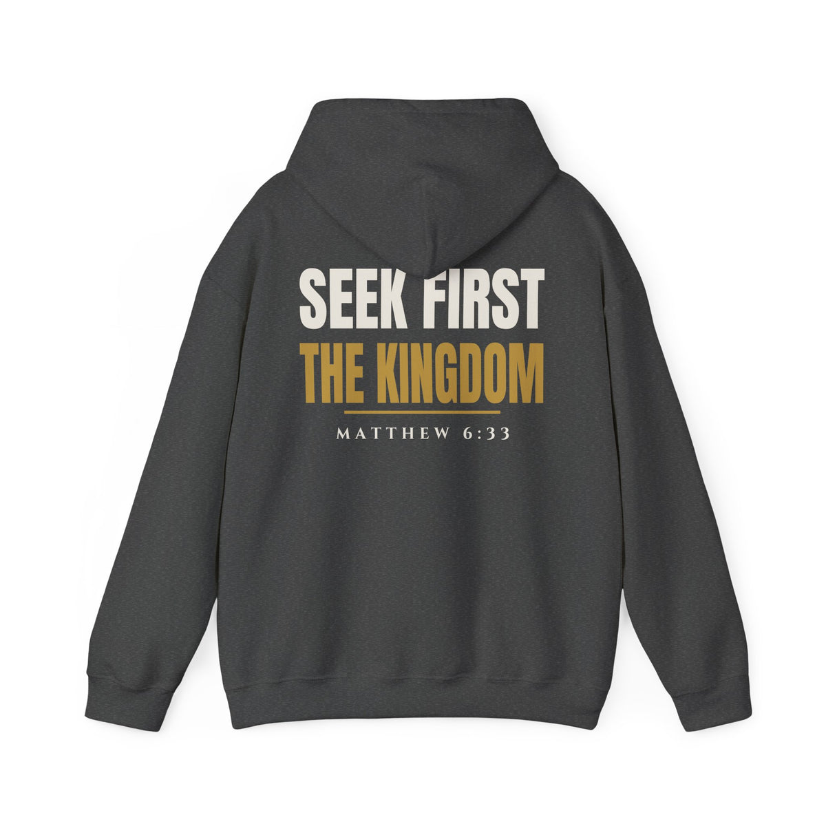 Seek First Hoodie in Dark Heather, back view: large SEEK FIRST THE KINGDOM and MATTHEW 6:33, Matthew 6:33 (KJV)