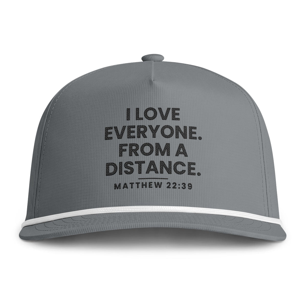From a Distance Rope Cap, Granite, I LOVE EVERYONE… FROM A DISTANCE., Matthew 22:39 (KJV)