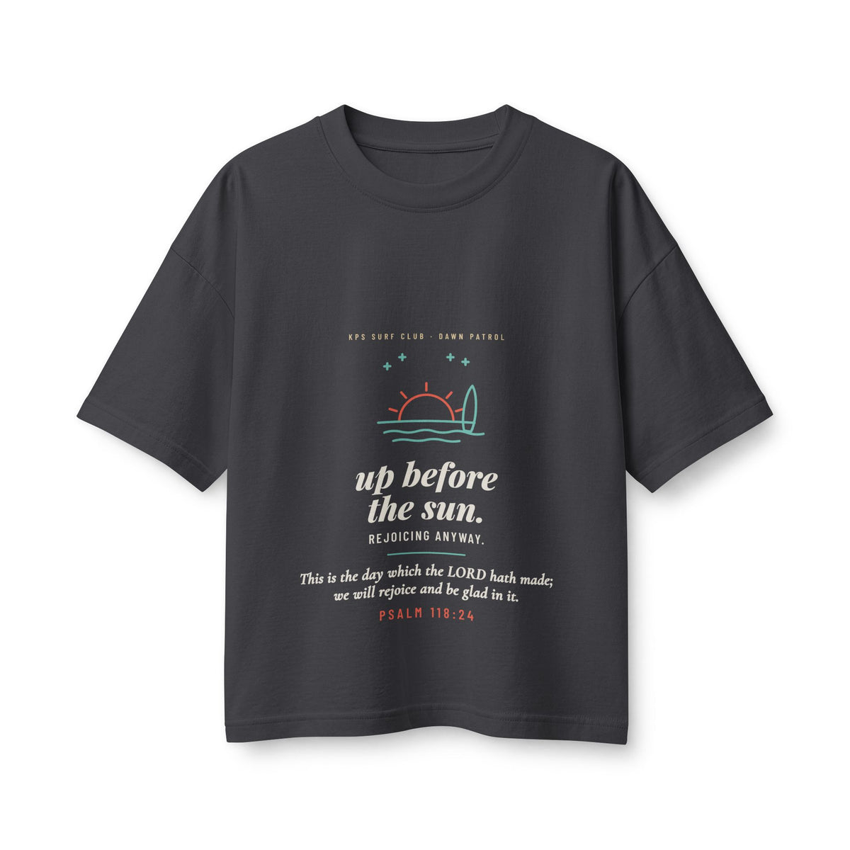 Up Before the Sun Women's Boxy Tee, Dark Grey, front view, UP BEFORE THE SUN. REJOICING ANYWAY. Psalm 118:24 (KJV)