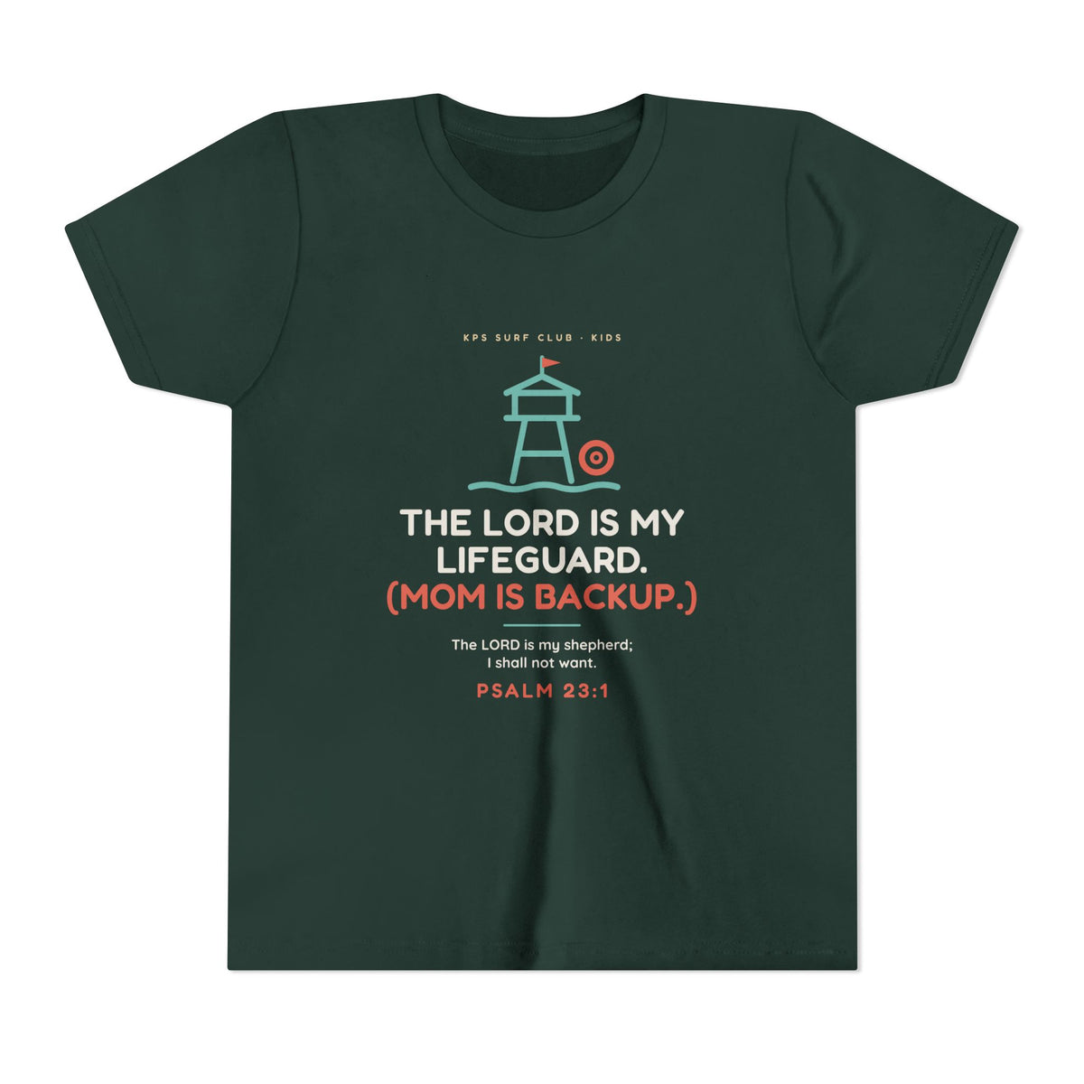 The Lord Is My Lifeguard (Mom Is Backup) Youth Tee, Forest, front view, THE LORD IS MY LIFEGUARD. (MOM IS BACKUP.) Psalm 23:1 (KJV)