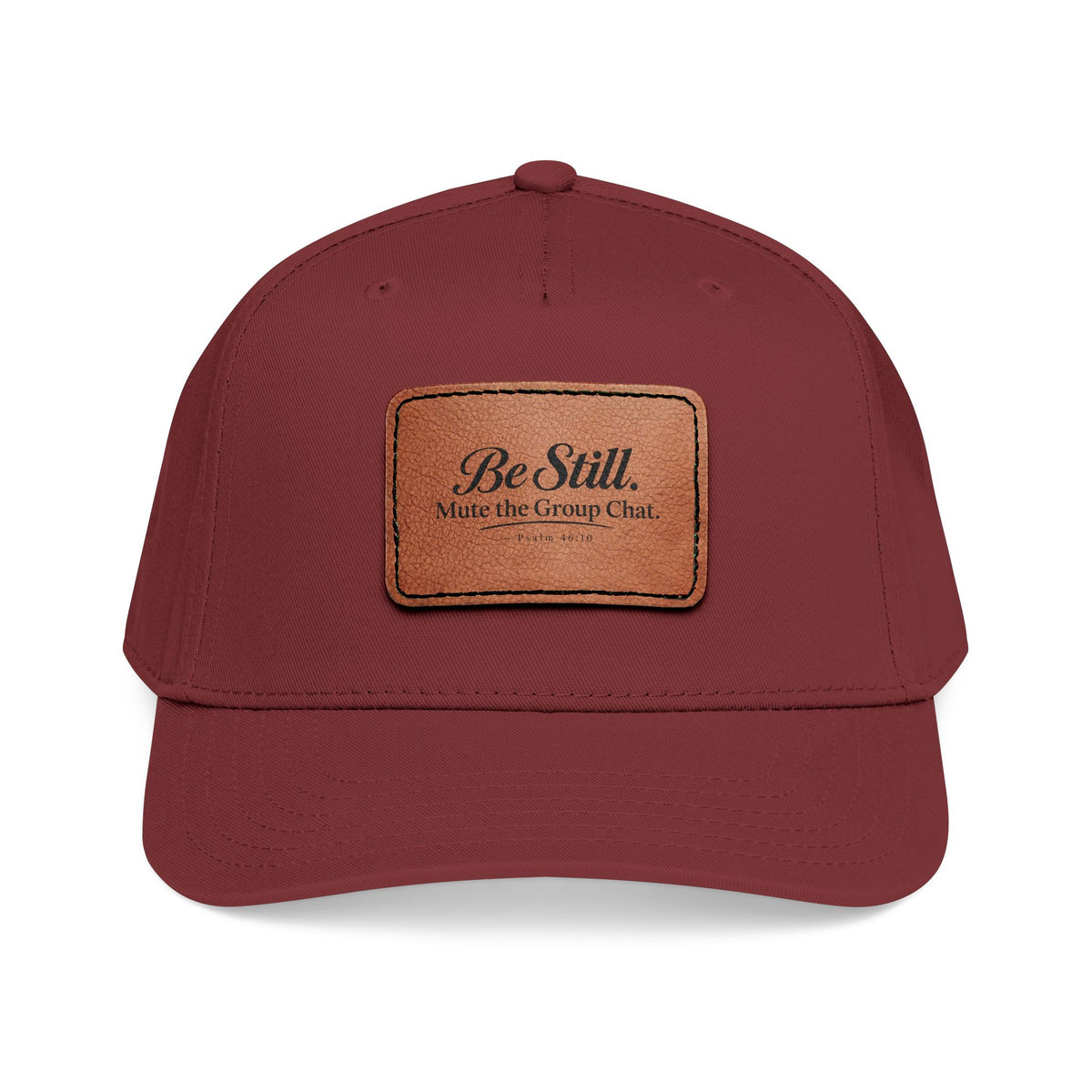 Be Still Mute the Group Chat Patch Cap, Maroon, front view, BE STILL. MUTE THE GROUP CHAT., Psalm 46:10 (KJV)