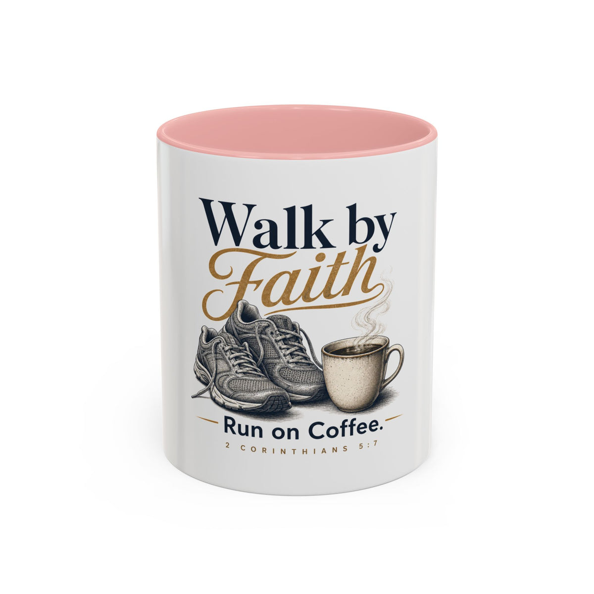 Walk by Faith Mug, mug, Pink inside and handle, front view, WALK BY FAITH. RUN ON COFFEE., 2 Corinthians 5:7 (KJV)