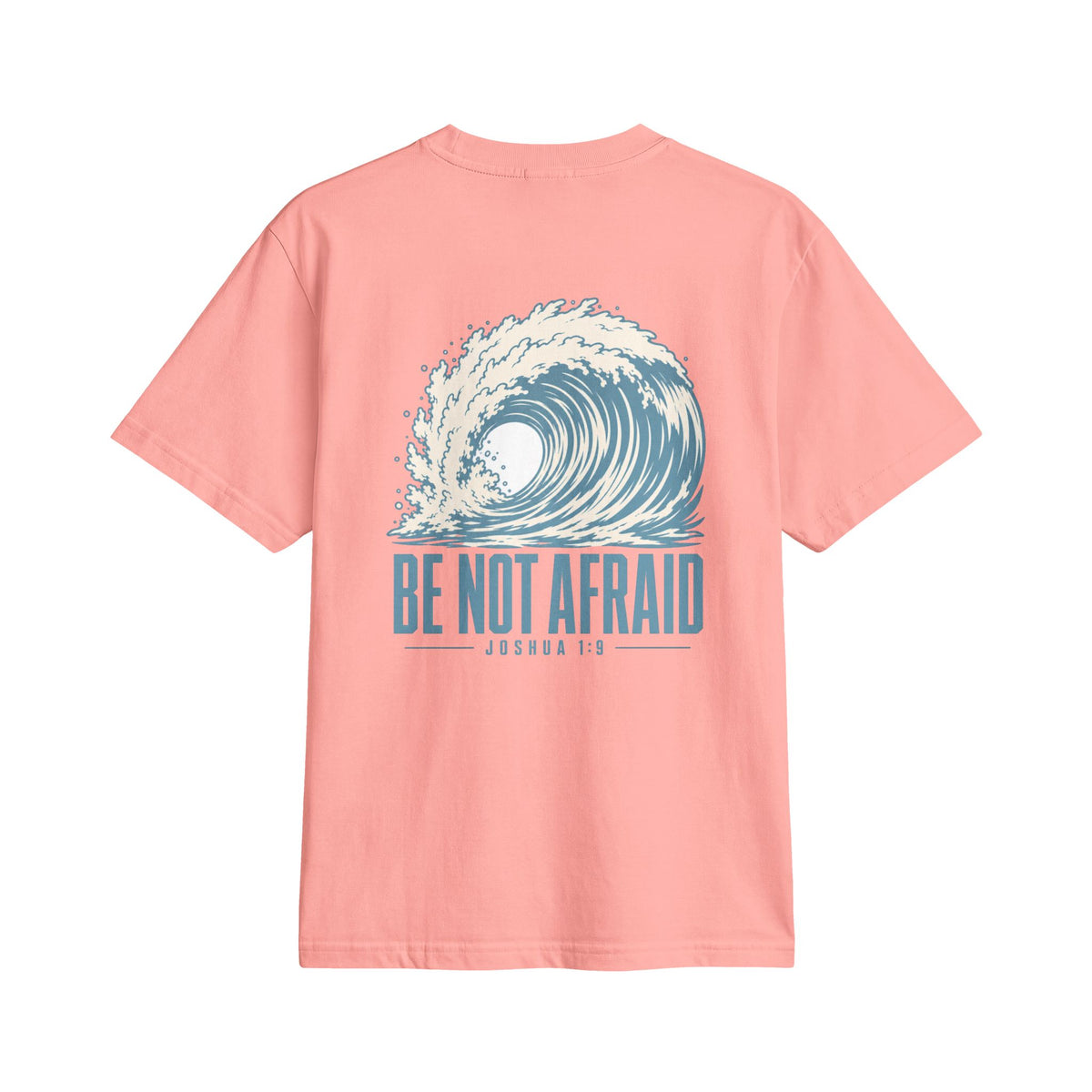 Be Not Afraid Wave Tee in Coral, back view: large wave with BE NOT AFRAID. and JOSHUA 1:9, Joshua 1:9 (KJV)