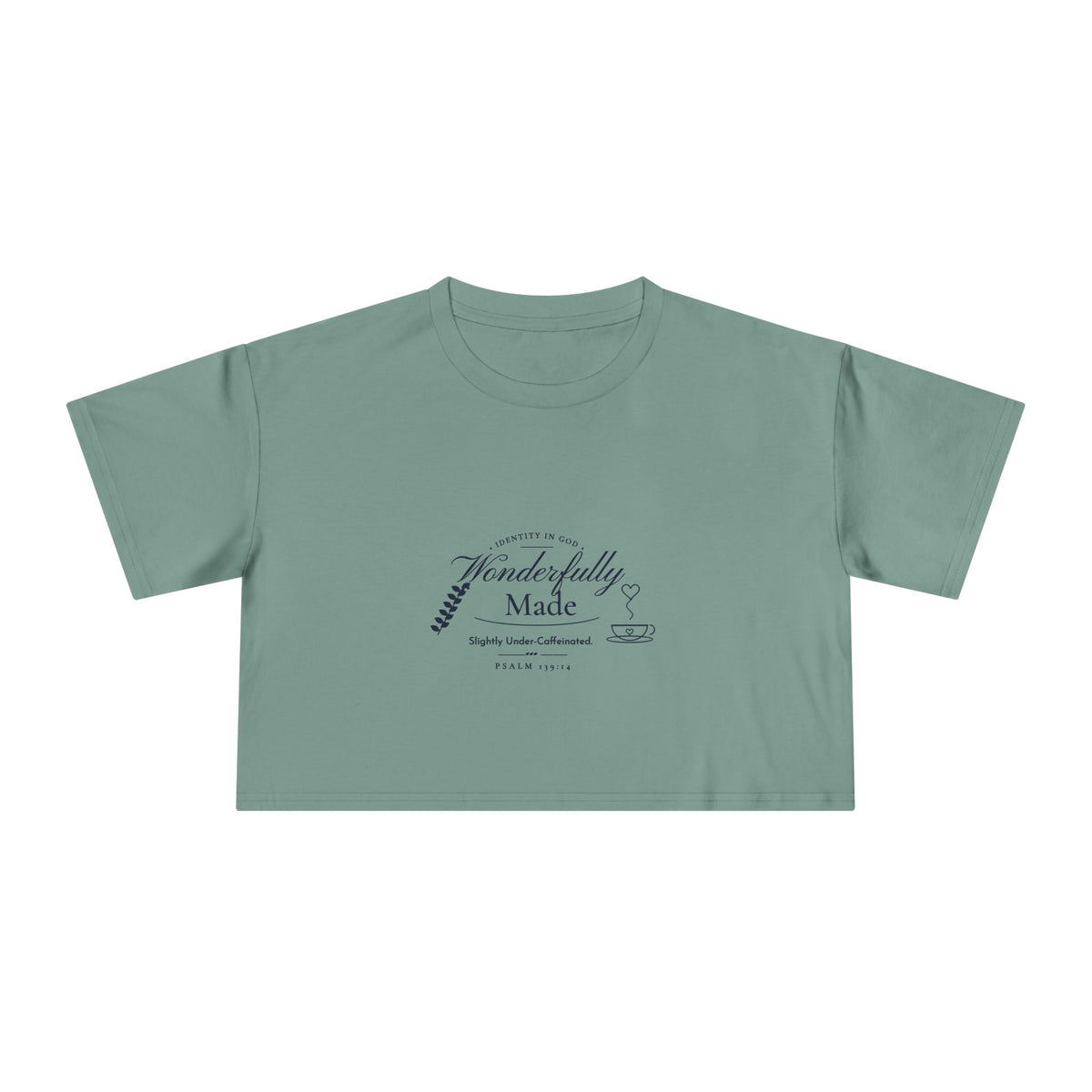 Wonderfully Made Crop Tee in Sage, front view: IDENTITY IN GOD, Wonderfully Made script with a leaf and coffee cup, Slightly Under-Caffeinated. and PSALM 139:14, Psalm 139:14 (KJV)