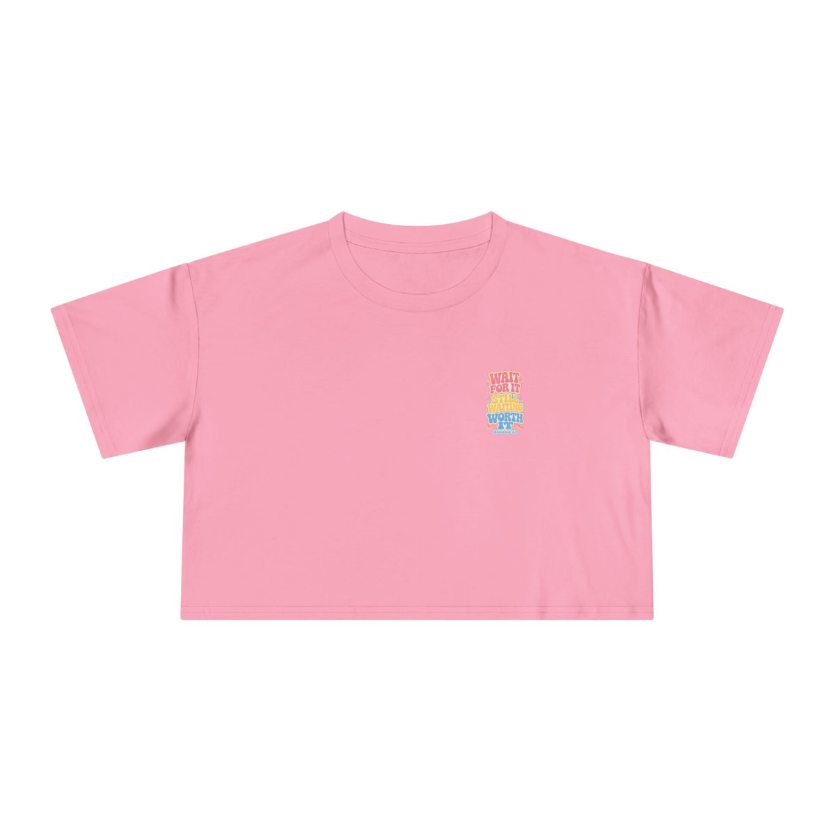 Wait For It Crop Tee, crop t-shirt, Bubblegum, front view, WAIT FOR IT… STILL WAITING… WORTH IT., Habakkuk 2:3 (KJV)