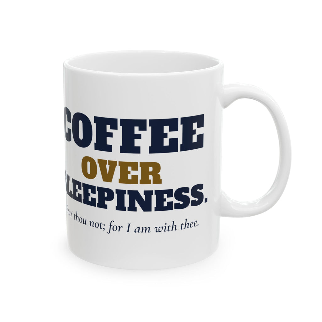 Faith Over Fear Coffee Mug, 11 oz white ceramic mug, White, right side view, FAITH OVER FEAR. COFFEE OVER SLEEPINESS., Isaiah 41:10 (KJV)