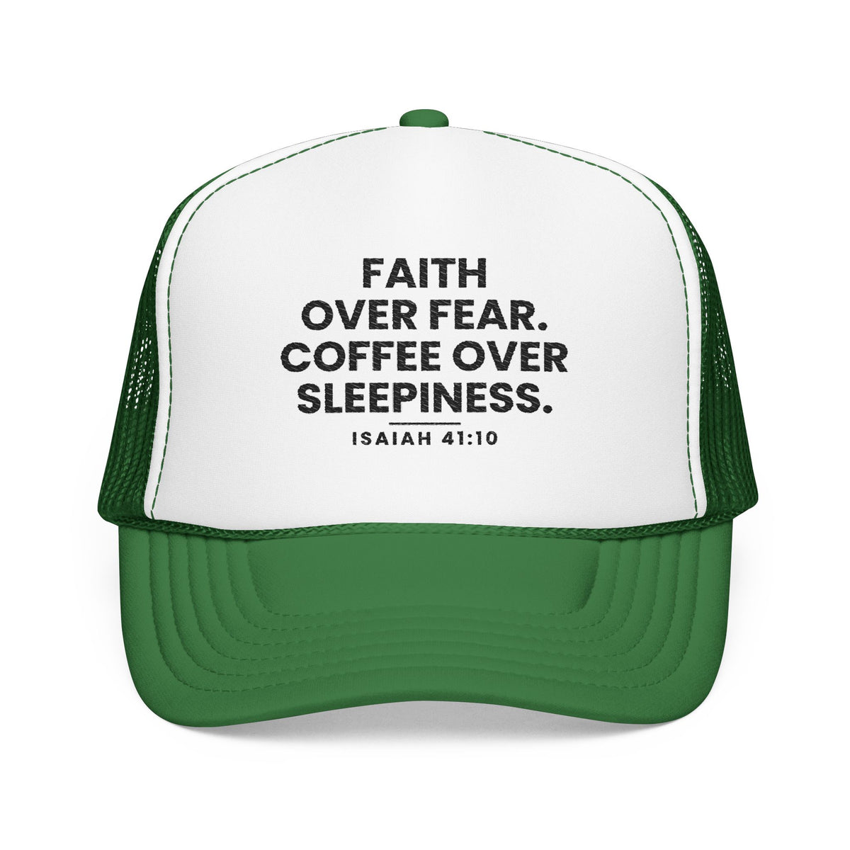 Faith Over Fear Trucker Cap in Kelly/White, front view: FAITH OVER FEAR. COFFEE OVER SLEEPINESS. and ISAIAH 41:10 in black, Isaiah 41:10 (KJV)