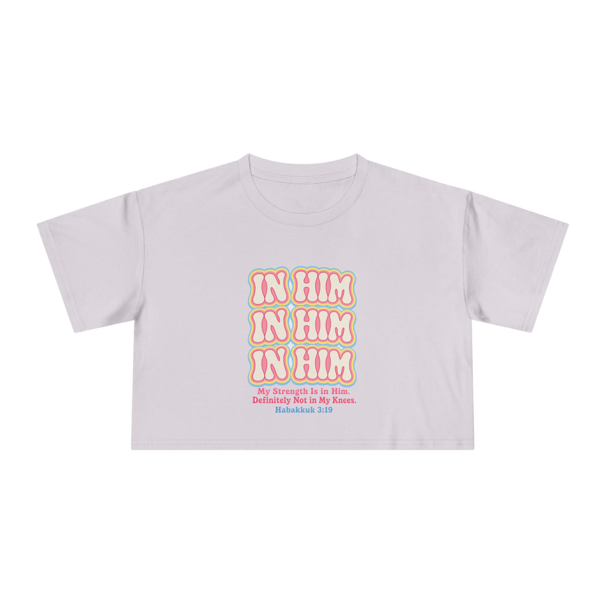 In Him Crop Tee, crop t-shirt, Orchid, front view, IN HIM. MY STRENGTH IS IN HIM. DEFINITELY NOT IN MY KNEES., Habakkuk 3:19 (KJV)