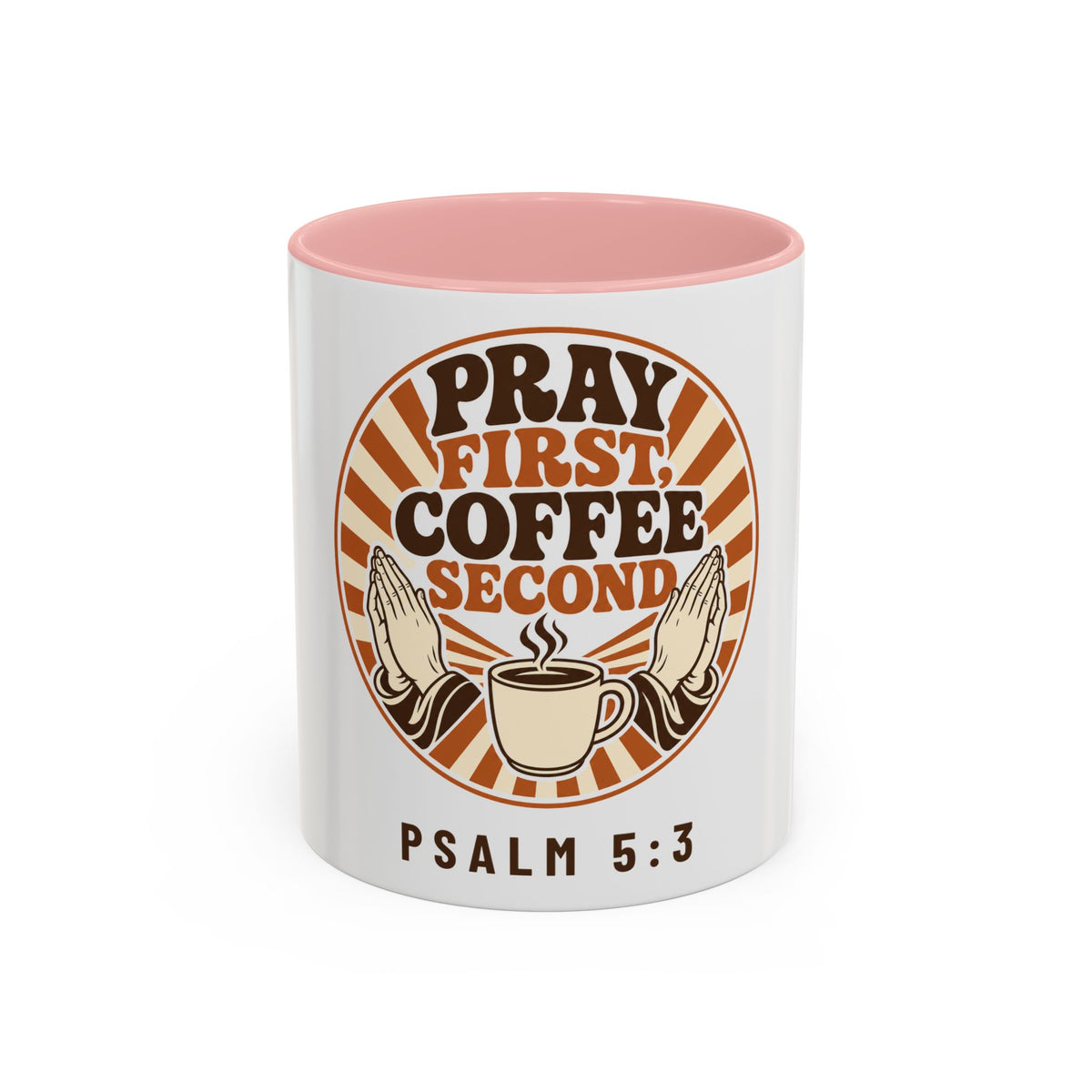 Pray First, Coffee Second Mug, mug, Pink inside and handle, front view, PRAY FIRST, COFFEE SECOND, Psalm 5:3 (KJV)
