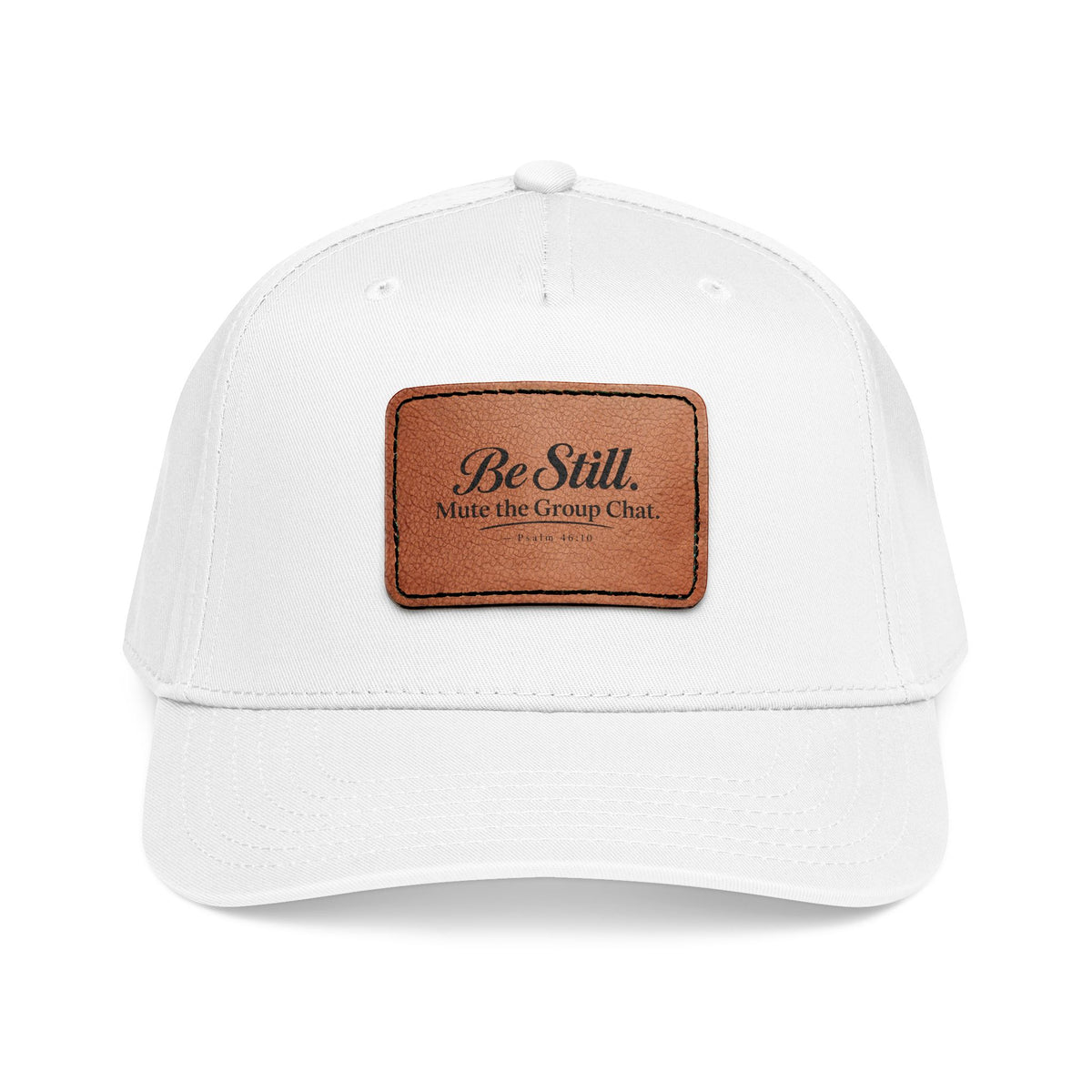 Be Still Mute the Group Chat Patch Cap, White, front view, BE STILL. MUTE THE GROUP CHAT., Psalm 46:10 (KJV)