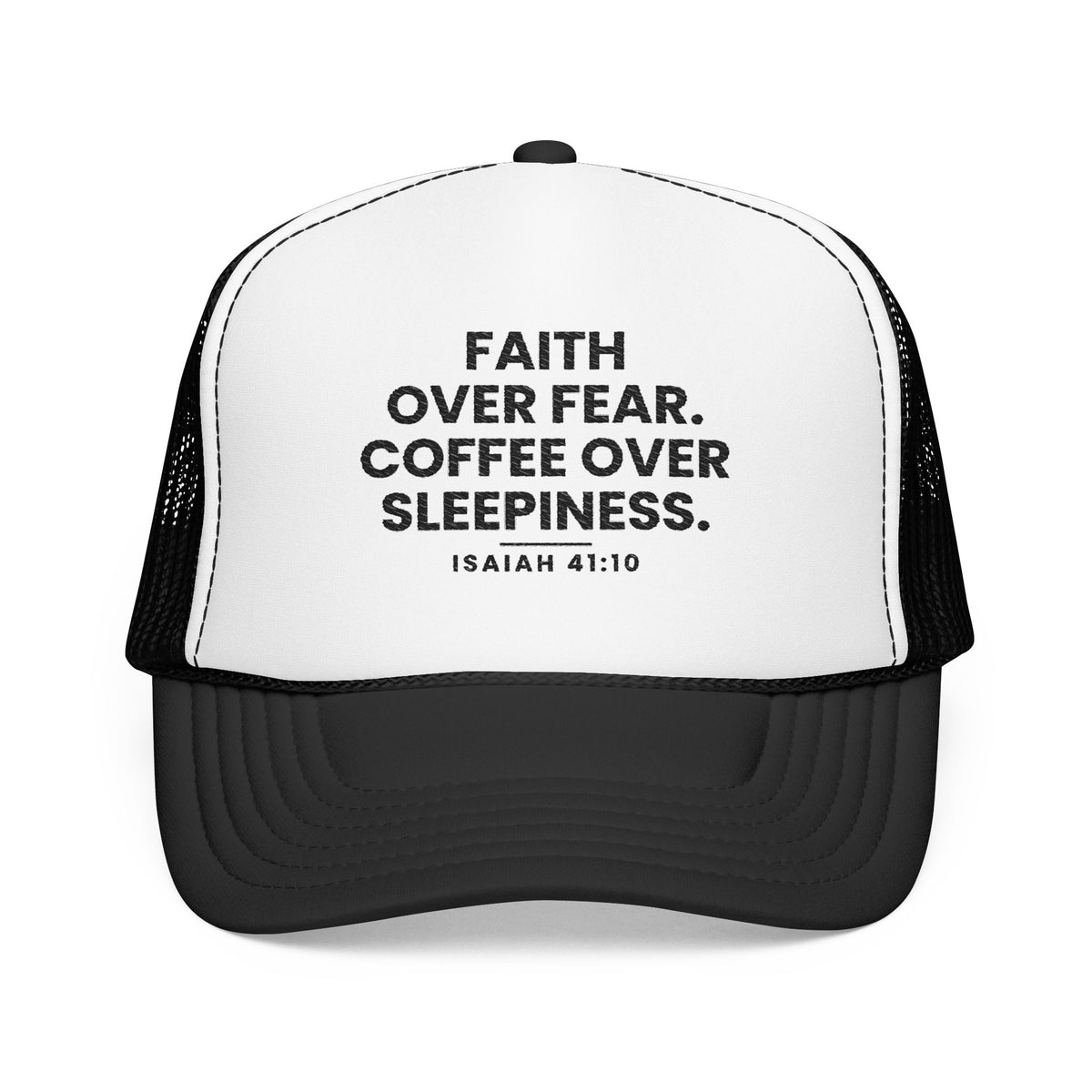 Faith Over Fear Trucker Cap in Black/White, front view: FAITH OVER FEAR. COFFEE OVER SLEEPINESS. and ISAIAH 41:10 in black, Isaiah 41:10 (KJV)