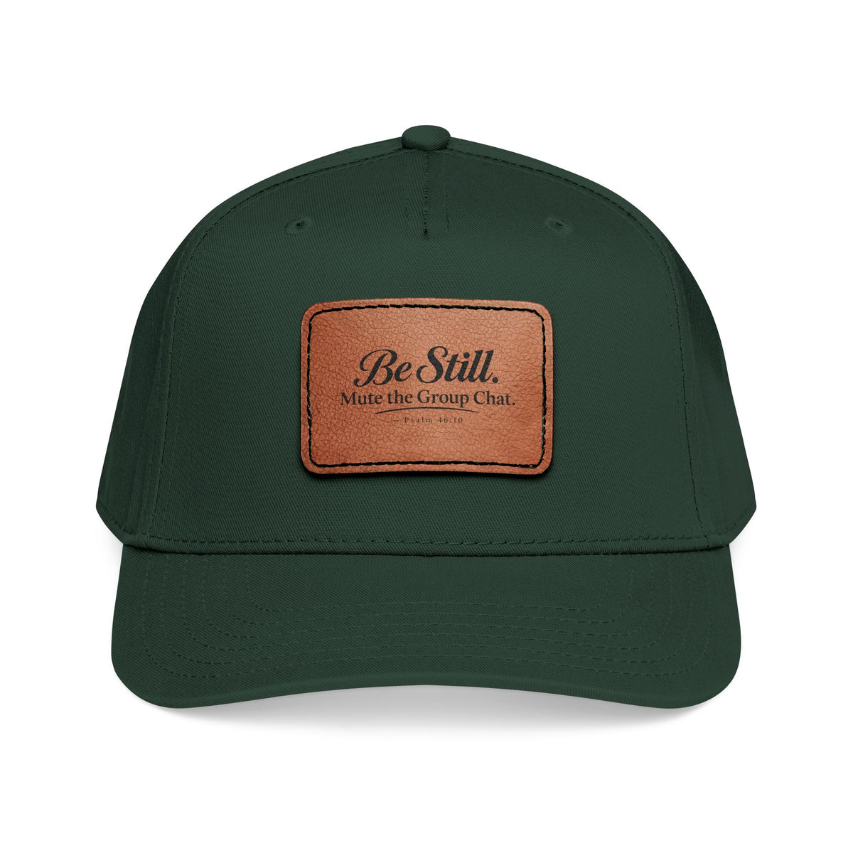 Be Still Mute the Group Chat Patch Cap, Dark Green, front view, BE STILL. MUTE THE GROUP CHAT., Psalm 46:10 (KJV)