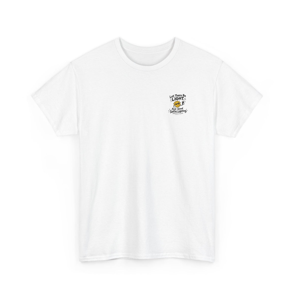Selfie Lighting Tee, t-shirt, White, front view, LET THERE BE LIGHT… AND GOOD SELFIE LIGHTING., Genesis 1:3 (KJV)