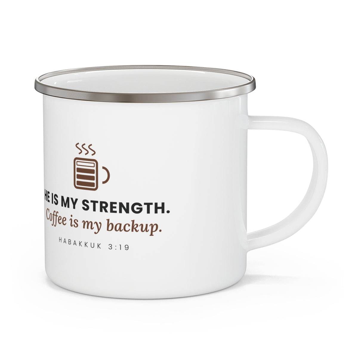 My Strength Camping Mug, enamel camping mug, White, handle on the right, HE IS MY STRENGTH. COFFEE IS MY BACKUP., Habakkuk 3:19 (KJV)