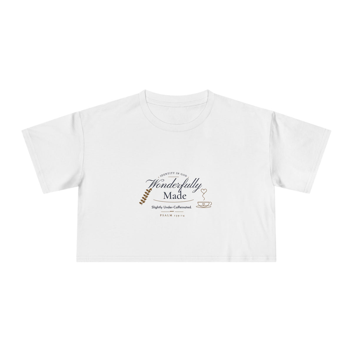 Wonderfully Made Crop Tee in White, front view: IDENTITY IN GOD, Wonderfully Made script with a leaf and coffee cup, Slightly Under-Caffeinated. and PSALM 139:14, Psalm 139:14 (KJV)