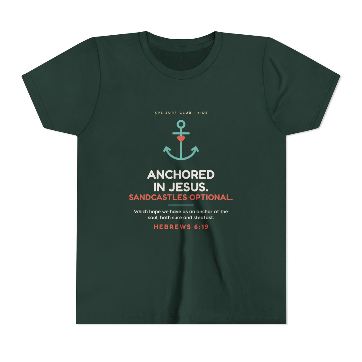 Anchored in Jesus Youth Tee, Forest, front view, ANCHORED IN JESUS. SANDCASTLES OPTIONAL. Hebrews 6:19 (KJV)