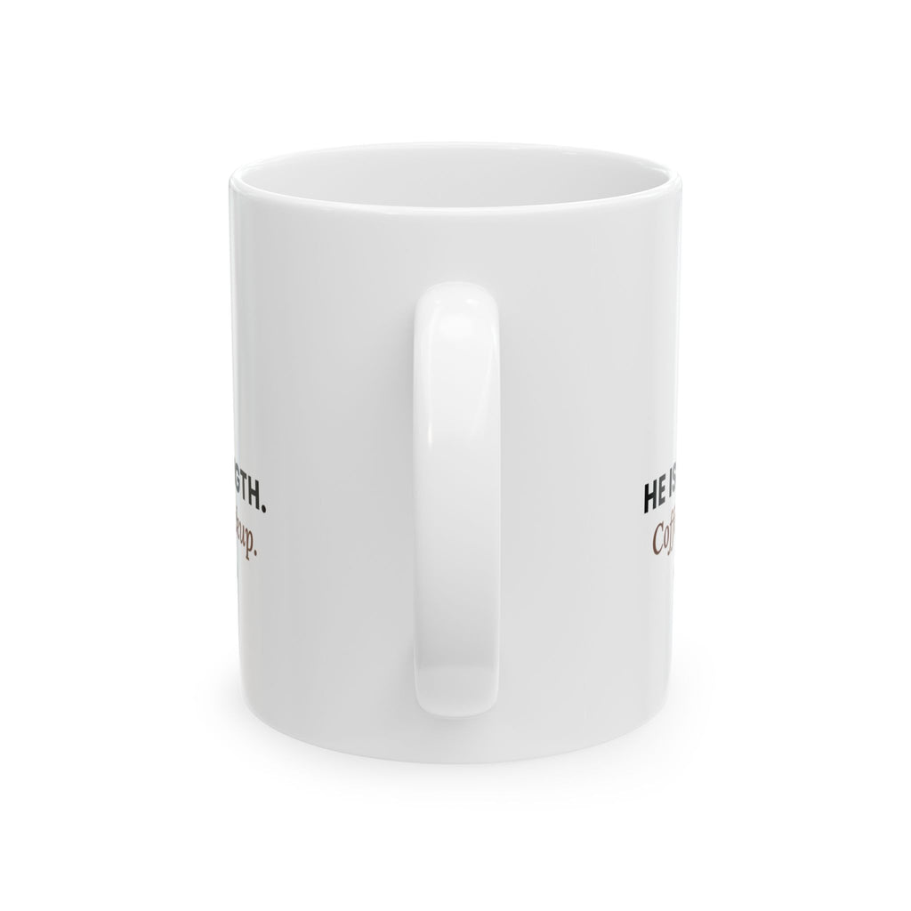 My Strength Mug, 11 oz ceramic mug, White, handle side, HE IS MY STRENGTH. COFFEE IS MY BACKUP., Habakkuk 3:19 (KJV)